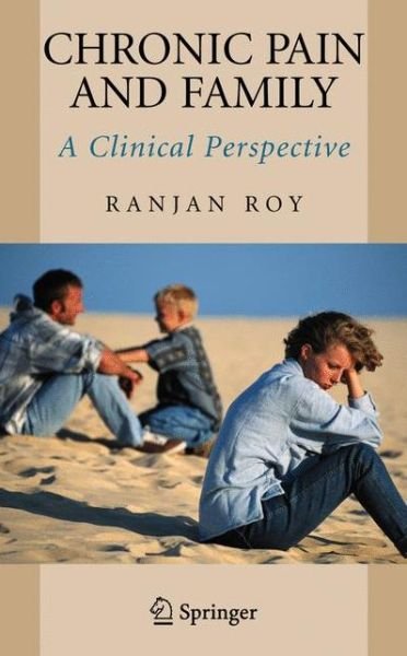 Cover for Ranjan Roy · Chronic Pain and Family: A Clinical Perspective (Paperback Book) [Softcover reprint of hardcover 1st ed. 2006 edition] (2010)