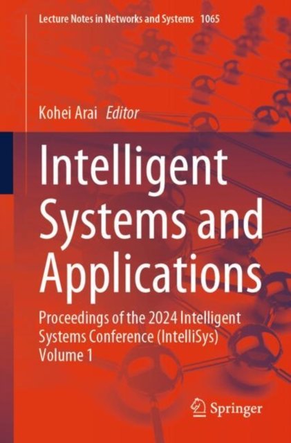 Cover for Intelligent Systems and Applications: Proceedings of the 2024 Intelligent Systems Conference (IntelliSys) Volume 1 - Lecture Notes in Networks and Systems (Paperback Book) [2024 edition] (2024)