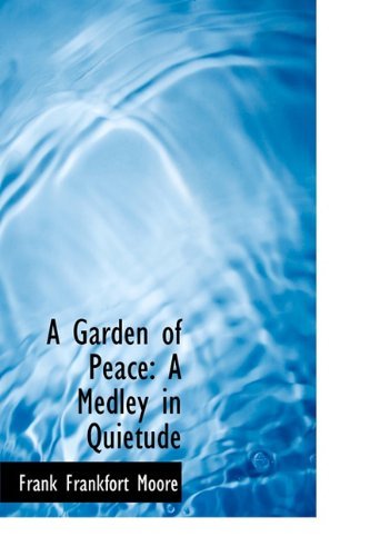 Cover for Frank Frankfort Moore · A Garden of Peace: a Medley in Quietude (Hardcover Book) (2011)
