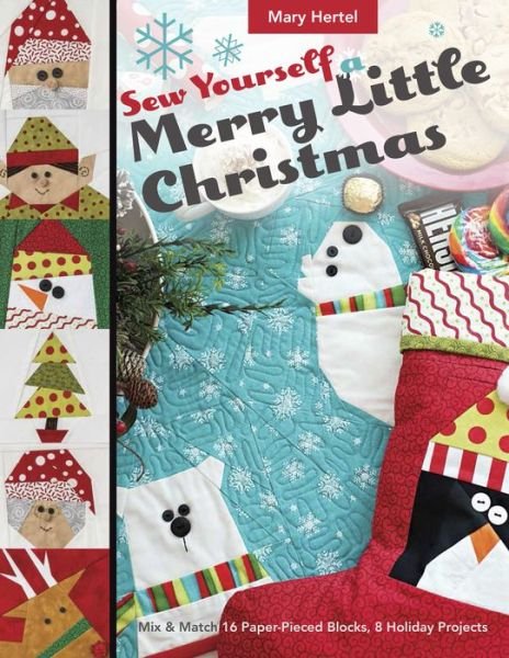 Cover for Mary Hertel · Sew Yourself a Merry Little Christmas: Mix &amp; Match 16 Paper-Pieced Blocks, 8 Holiday Projects (Paperback Book) (2017)