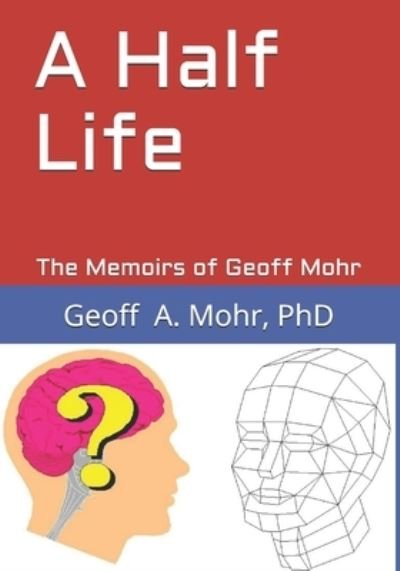 Cover for Geoff A Mohr PhD · A Half Life (Paperback Book) (2019)