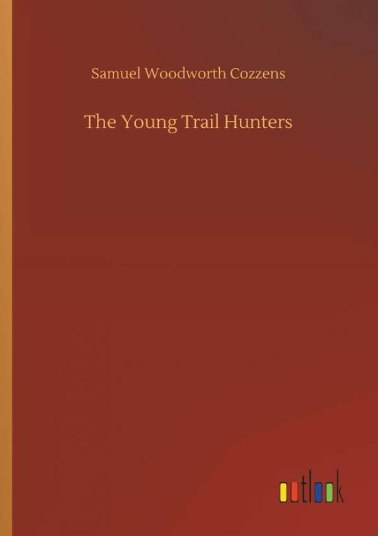 The Young Trail Hunters - Cozzens - 图书 -  - 9783734026287 - 2018年9月20日