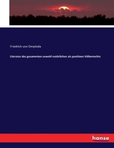 Cover for Friedrich Von Ompteda · Literatur des gesammten sowohl natürlichen als positiven Völkerrechts (Paperback Book) (2017)