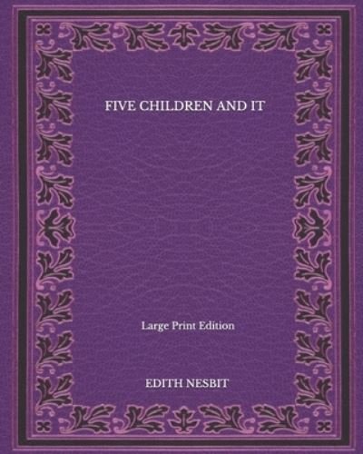 Cover for Edith Nesbit · Five Children And It - Large Print Edition (Paperback Book) (2020)