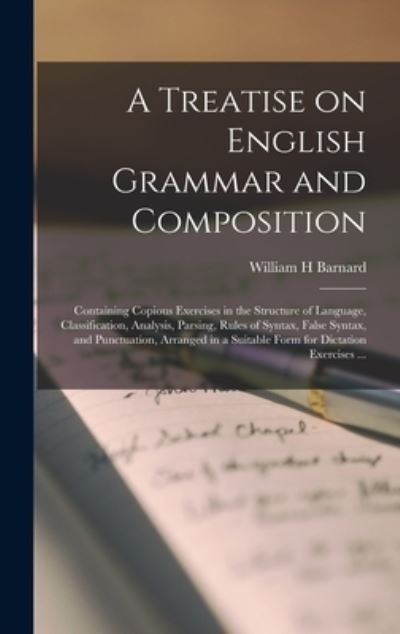 Cover for William H Barnard · A Treatise on English Grammar and Composition [microform] (Hardcover Book) (2021)