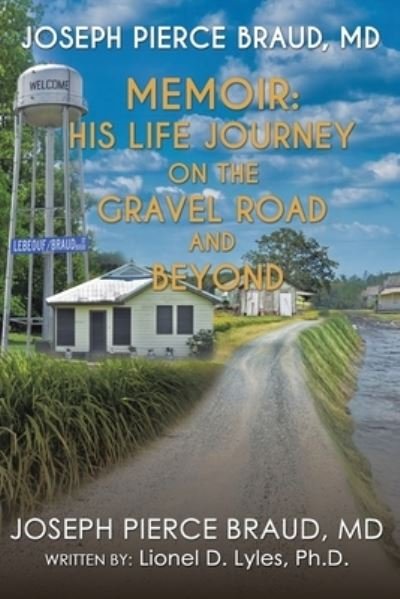 Cover for Joseph Pierce Braud · Memoir of Joseph Pierce Braud, Md : His Life Journey on the Gravel Road and Beyond (Book) (2022)