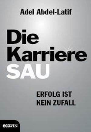 Cover for Adel Abdel-Latif · Die Karrieresau: Erfolg Ist Kein Zufall (Book)