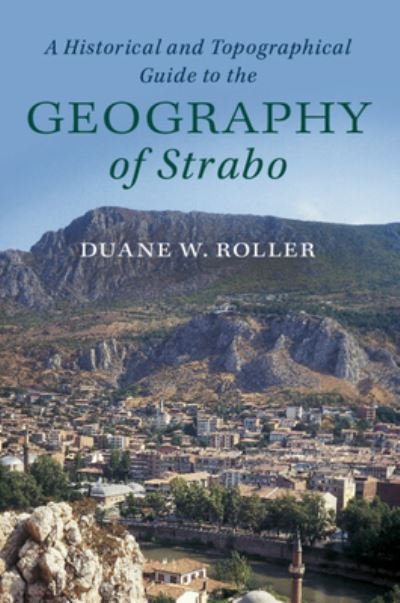 Cover for Roller, Duane W. (Ohio State University) · A Historical and Topographical Guide to the Geography of Strabo (Paperback Book) (2024)