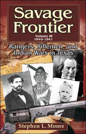 Cover for Stephen L. Moore · Savage Frontier v. 3; 1840-1841: Rangers, Riflemen, and Indian Wars in Texas (Paperback Book) (2007)