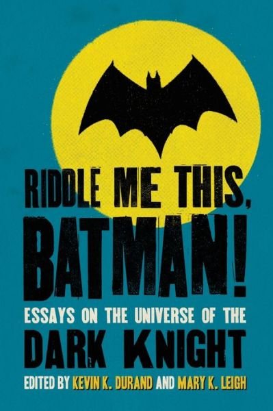 Cover for Riddle Me This, Batman!: Essays on the Universe of the Dark Knight (Paperback Book) (2011)