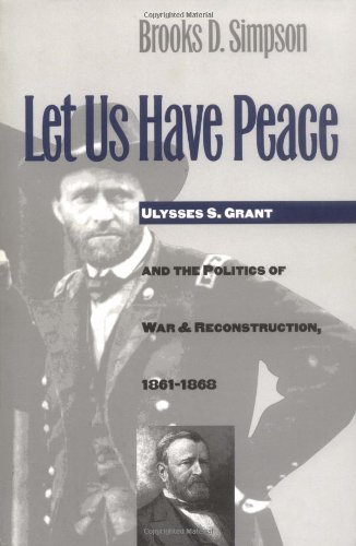 Cover for Brooks D. Simpson · Let Us Have Peace: Ulysses S. Grant and the Politics of War and Reconstruction, 1861-1868 - Civil War America (Paperback Book) [New edition] (1997)