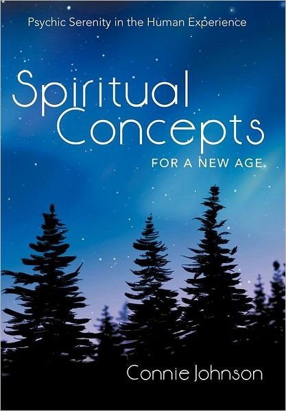 Cover for Connie Johnson · Spiritual Concepts for a New Age: Psychic Serenity in the Human Experience (Hardcover Book) (2012)
