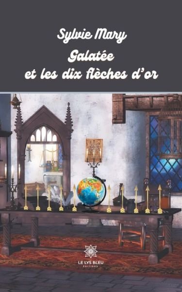 Cover for Sylvie Mary · Galatee et les dix fleches d'or (Paperback Book) (2021)