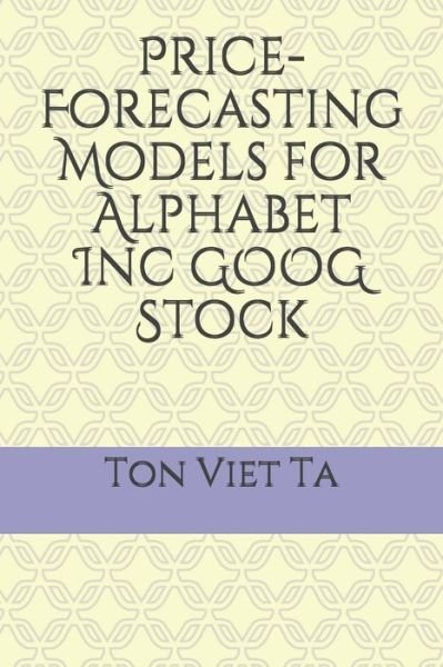 Cover for Ton Viet Ta · Price-Forecasting Models for Alphabet Inc GOOG Stock (Paperback Book) (2020)
