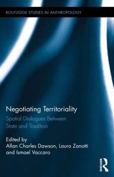 Cover for Allan Charles Dawson · Negotiating Territoriality: Spatial Dialogues Between State and Tradition - Routledge Studies in Anthropology (Hardcover Book) (2014)