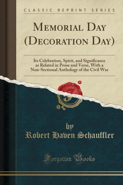Cover for Robert Haven Schauffler · Memorial Day (Decoration Day) : Its Celebration, Spirit, and Significance as Related in Prose and Verse, with a Non-Sectional Anthology of the Civil War (Classic Reprint) (Paperback Book) (2018)