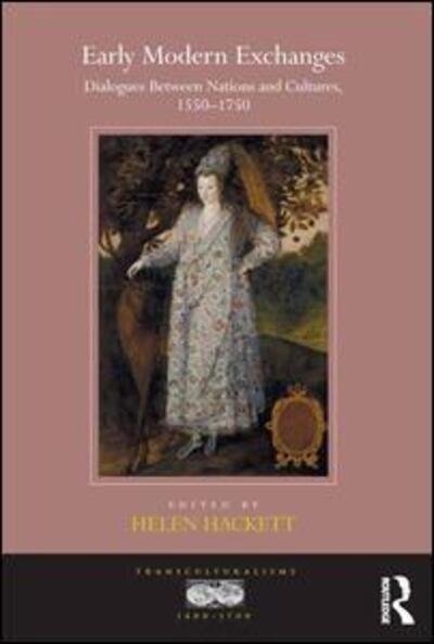 Cover for Helen Hackett · Early Modern Exchanges: Dialogues Between Nations and Cultures, 1550-1750 - Transculturalisms, 1400-1700 (Hardcover Book) [New edition] (2015)
