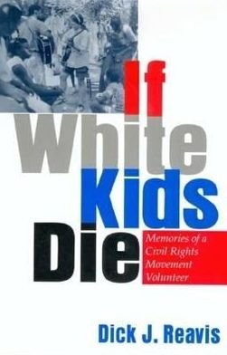 Cover for Dick J. Reavis · If White Kids Die: Memories of a Civil Rights Movement Volunteer (Hardcover Book) (2001)