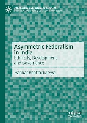 Cover for Harihar Bhattacharyya · Asymmetric Federalism in India: Ethnicity, Development and Governance - Federalism and Internal Conflicts (Paperback Book) [2023 edition] (2024)