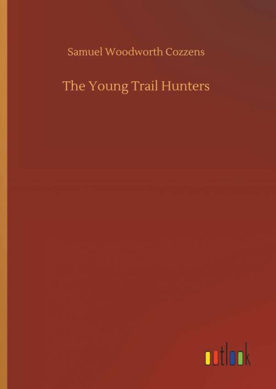 The Young Trail Hunters - Cozzens - 图书 -  - 9783734026294 - 2018年9月20日