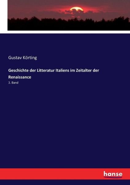 Cover for Gustav Koerting · Geschichte der Litteratur Italiens im Zeitalter der Renaissance: 3. Band (Paperback Book) (2017)