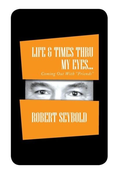 Cover for Robert Seybold · Life &amp; Times Thru My Eyes... (Hardcover Book) (2013)