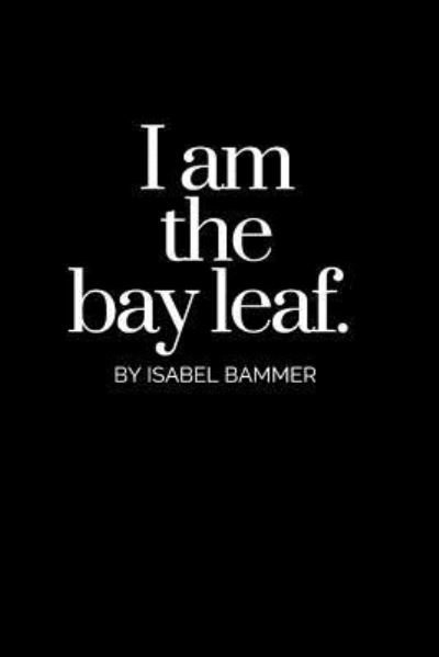 Cover for Isabel Bammer · I Am The Bay Leaf (Paperback Book) (2017)