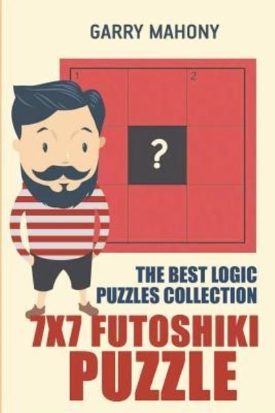 Cover for Garry Mahony · 7x7 Futoshiki Puzzle: The Best Logic Puzzles Collection - Futoshiki Large Print (Paperback Book) (2018)