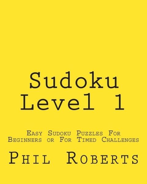 Cover for Phil Roberts · Sudoku Level 1: Easy Sudoku Puzzles for Beginners or for Timed Challenges (Paperback Book) (2012)