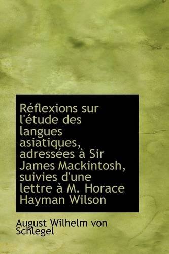 Cover for August Wilhelm Von Schlegel · Réflexions Sur L'étude Des Langues Asiatiques, Adressées À Sir James Mackintosh, Suivies D'une Lettr (Paperback Book) (2009)