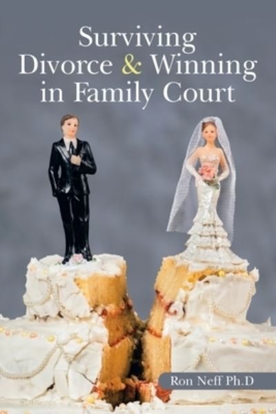 Cover for Ron Neff Ph D · Surviving Divorce &amp; Winning in Family Court (Paperback Book) (2021)