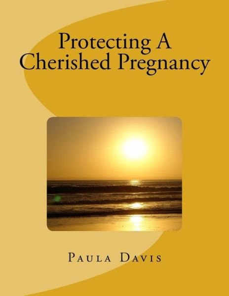 Cover for Paula Fuoco Davis · Protecting A Cherished Pregnancy (Paperback Book) (2017)