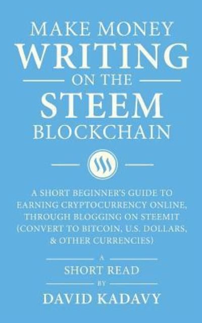 Cover for David Kadavy · Make Money Writing on the STEEM Blockchain (Paperback Book) (2018)