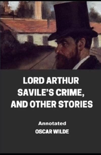 Cover for Oscar Wilde · Lord Arthur Savile's Crime, And Other Stories Annotated (Paperback Book) (2020)