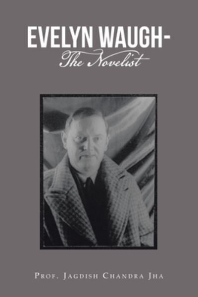 Cover for Prof. Jagdish Chandra Jha · Evelyn Waugh- the Novelist (Book) (2023)