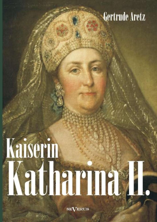 Cover for Gertrude Aretz · Kaiserin Katharina Ii. Katharina Die Grosse. Eine Biographie (Book)