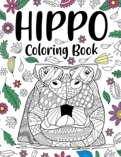 Cover for Paperland Publishing · Hippo Coloring Book: A Cute Adult Coloring Books for Hippo Lovers, Best Gift for Animals Lovers (Paperback Book) (2020)