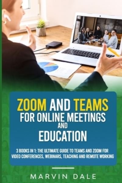 Cover for Marvin Dale · Zoom And Teams For Online Meeting And Education: 3 Books In 1: The Ultimate Guide For Teams And Zoom For Video Conferences, Webinars, Teaching And Remote Working (Paperback Book) (2020)