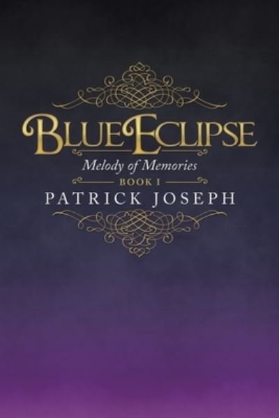 Blue Eclipse Book I - Patrick Joseph - 图书 - iUniverse - 9781663206305 - 2020年11月12日