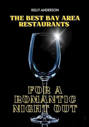 Cover for Kelly Anderson · Best Bay Area Restaurants for a Romantic Night Out (Book) (2023)