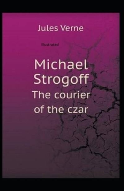 Cover for Jules Verne · Michael Strogoff, or The Courier of the Czar Illustrated (Paperback Book) (2020)