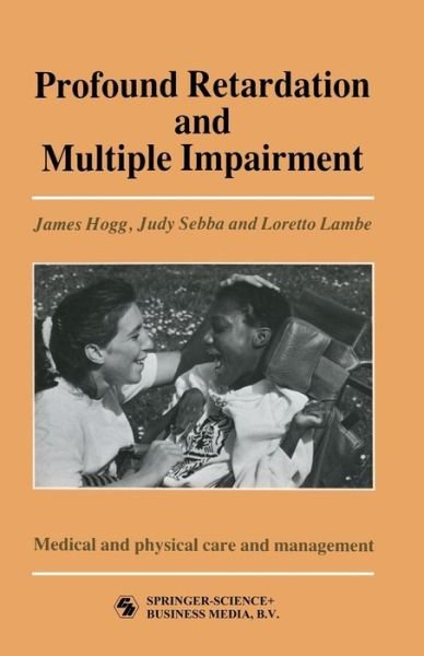 Cover for James Hogg, Judy Sebba and Loretto Lambe · Profound Retardation and Multiple Impairment: Volume 3: Medical and physical care and management (Paperback Book) [1987 edition] (1987)