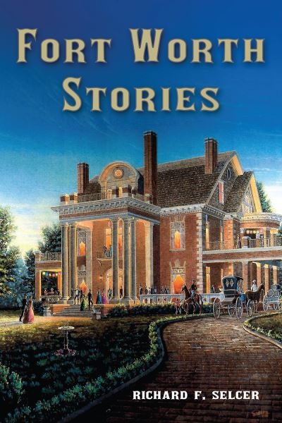 Cover for Richard F. Selcer · Fort Worth Stories - Texas Local Series (Hardcover Book) (2021)