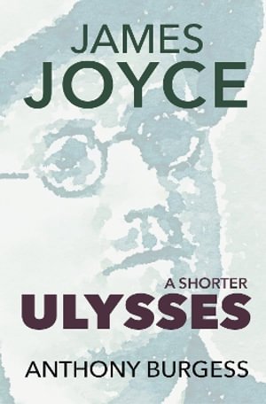 Cover for Anthony Burgess · A Shorter Ulysses (Paperback Book) (2026)