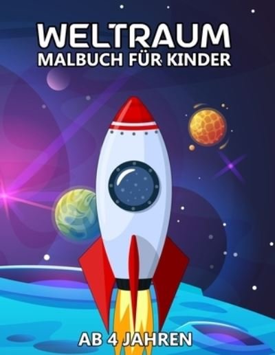 Cover for Katrin Stark · Weltraum Malbuch fur Kinder Ab 4 Jahren: Tolle Weltall Ausmalbuch mit galaktischen Motiven als Planeten, Raketen, Astronauten und Raumschiffe zum Ausmalen (Paperback Book) (2020)