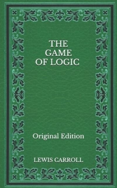 Cover for Lewis Carroll · The Game of Logic - Original Edition (Paperback Book) (2020)