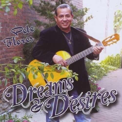 Cover for Pete Flores · Dreams &amp; Desires (CD) (2011)