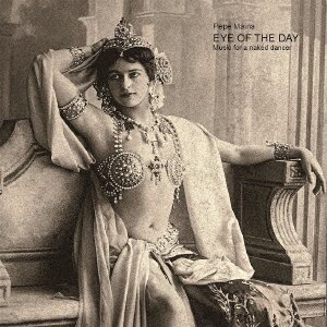 Cover for Pepe Maina · Eye Of The Day - Music For A Naked Dancer (CD) [Japan Import edition] (2023)