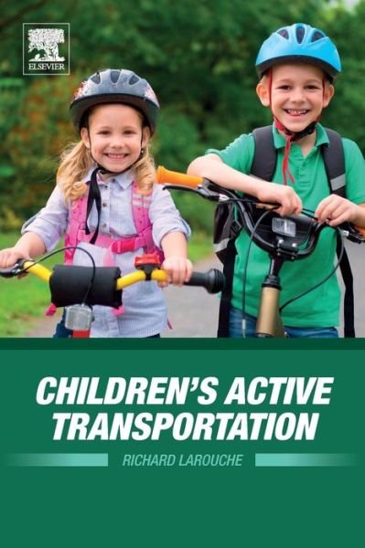 Cover for Larouche, Richard (Assistant Professor, University of Lethbridge and Affiliate Investigator, Healthy Active Living and Obesity Research Group, Children’s Hospital of Eastern Ontario Research Institute.) · Children’s Active Transportation (Paperback Book) (2018)