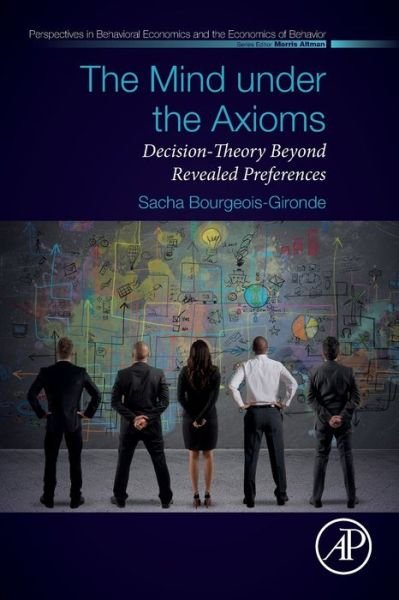 Cover for Bourgeois-Gironde, Sacha (Universite Paris 2 - Lemma, Ecole Normale Superieure - Institut Jean-Nicod) · The Mind under the Axioms: Decision-Theory Beyond Revealed Preferences - Perspectives in Behavioral Economics and the Economics of Behavior (Paperback Book) (2019)